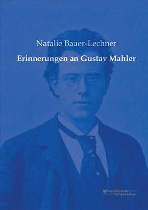 Erinnerungen an Gustav Mahler de Natalie Bauer-Lechner