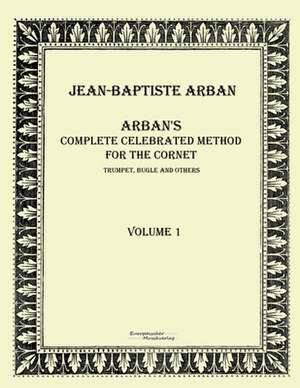 Arban´s complete celebrated method for the cornet de Jean-Baptiste Arban