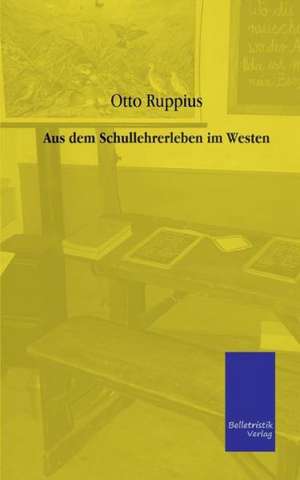 Aus dem Schullehrerleben im Westen de Otto Ruppius