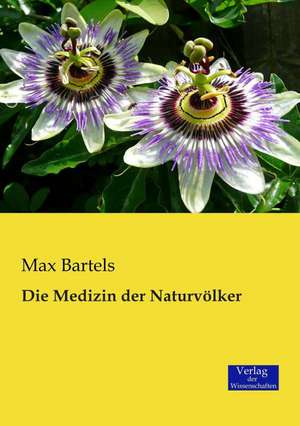 Die Medizin der Naturvölker de Max Bartels