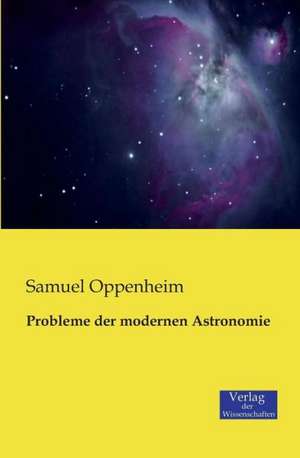 Probleme der modernen Astronomie de Samuel Oppenheim