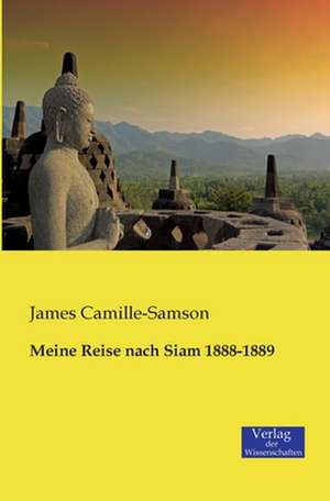 Meine Reise nach Siam 1888-1889 de James Camille-Samson