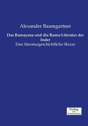 Das Ramayana und die Rama-Literatur der Inder de Alexander Baumgartner