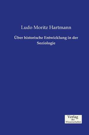 Über historische Entwicklung in der Soziologie de Ludo Moritz Hartmann