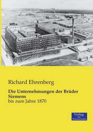 Die Unternehmungen der Brüder Siemens de Richard Ehrenberg