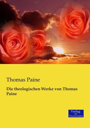 Die theologischen Werke von Thomas Paine de Thomas Paine