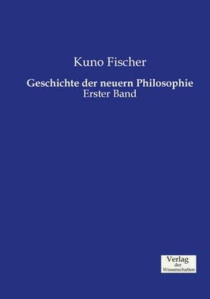 Geschichte der neuern Philosophie de Kuno Fischer