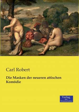 Die Masken der neueren attischen Komödie de Carl Robert