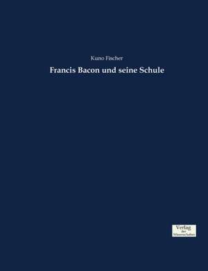 Francis Bacon und seine Schule de Kuno Fischer