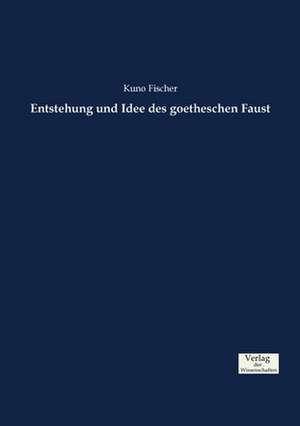 Entstehung und Idee des goetheschen Faust de Kuno Fischer