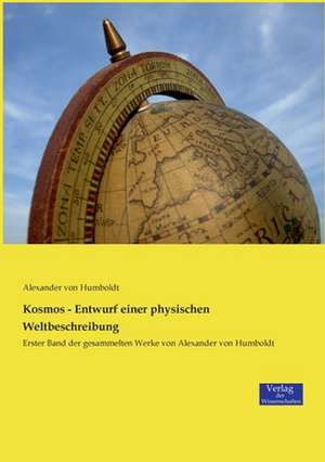 Kosmos - Entwurf einer physischen Weltbeschreibung de Alexander Von Humboldt