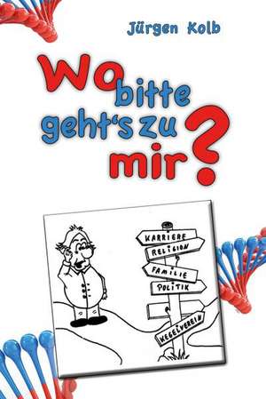 Wo bitte geht's zu mir? de Jürgen Kolb