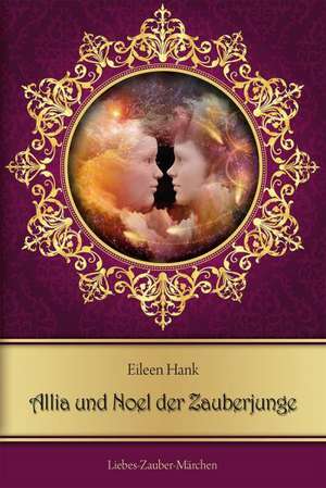 Allia und Noel der Zauberjunge de Eileen Hank