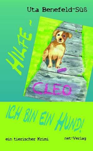 Hilfe - ich bin ein Hund! de Uta Benefeld-Süß