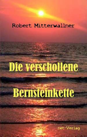 Die verschollene Bernsteinkette de Robert Mitterwallner