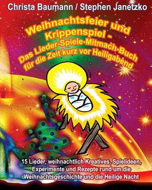 Weihnachtsfeier Und Krippenspiel - Das Lieder-Spiele-Mitmach-Buch Fur Die Zeit Kurz VOR Heiligabend