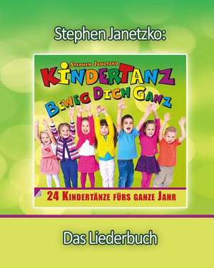 Kindertanz - Beweg Dich Ganz! 24 Kindertanze Furs Ganze Jahr: Das Liederbuch Mit Allen Texten, Noten Und Gitarrengriffen Zum Mitsingen Und Mitspielen de Stephen Janetzko