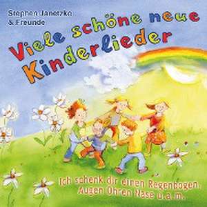 Viele schöne neue Kinderlieder - Ich schenk dir einen Regenbogen, Augen Ohren Nase u.a.m. de Stephen Janetzko