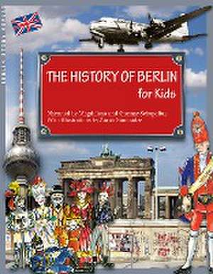 The History of Berlin for Kids de Magdalena Schupelius