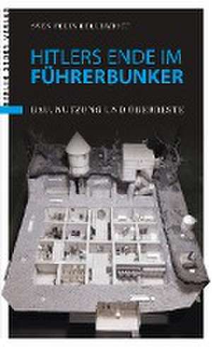 Hitlers Ende im Führerbunker de Sven Felix Kellerhoff