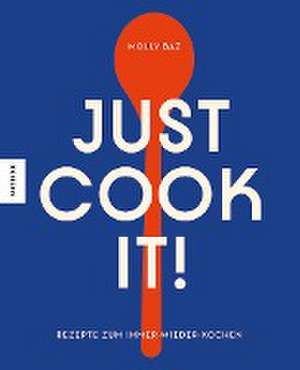 Just cook it! de Molly Baz