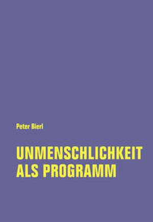 Unmenschlichkeit als Programm de Peter Bierl