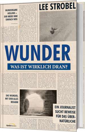 Wunder - was ist wirklich dran? de Lee Strobel