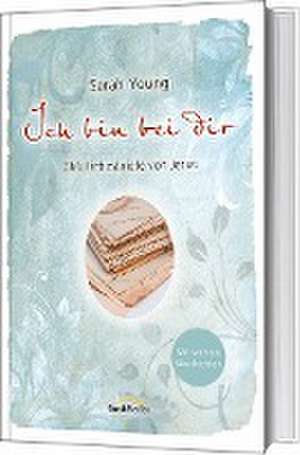 Ich bin bei dir - Mit wahren Geschichten de Sarah Young