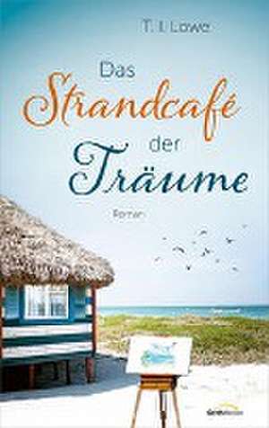 Das Strandcafé der Träume de T. I. Lowe