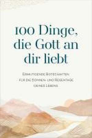 100 Dinge, die Gott an dir liebt de Renate Hübsch