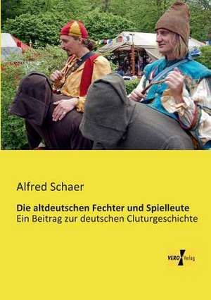 Die altdeutschen Fechter und Spielleute de Alfred Schaer