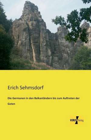 Die Germanen in den Balkanländern bis zum Auftreten der Goten de Erich Sehmsdorf