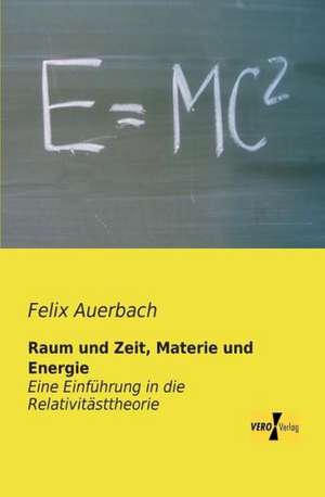 Raum und Zeit, Materie und Energie de Felix Auerbach