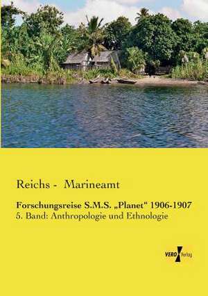 Forschungsreise S.M.S. ¿Planet¿ 1906-1907 de Reichs -. Marineamt