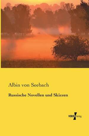 Russische Novellen und Skizzen de Albin Von Seebach