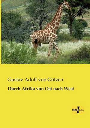 Durch Afrika von Ost nach West de Gustav Adolf von Götzen