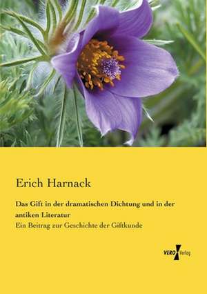 Das Gift in der dramatischen Dichtung und in der antiken Literatur de Erich Harnack