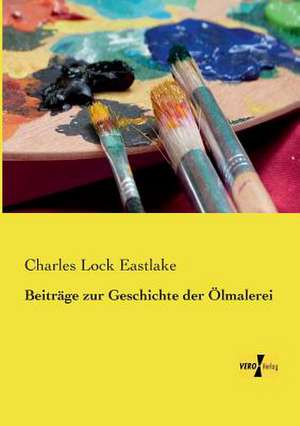 Beiträge zur Geschichte der Ölmalerei de Charles Lock Eastlake