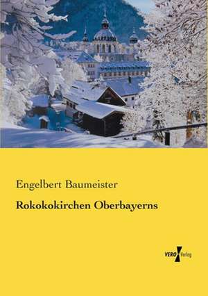 Rokokokirchen Oberbayerns de Engelbert Baumeister