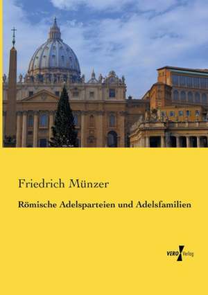 Römische Adelsparteien und Adelsfamilien de Friedrich Münzer