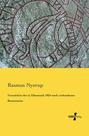 Verzeichnis der in Dänemark 1824 noch vorhandenen Runensteine de Rasmus Nyerup