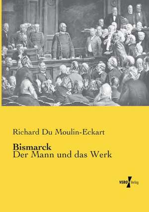 Bismarck de Richard Du Moulin-Eckart