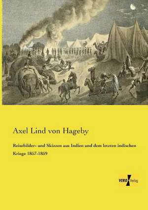 Reisebilder- und Skizzen aus Indien und dem letzten indischen Kriege 1857-1859 de Axel Lind von Hageby