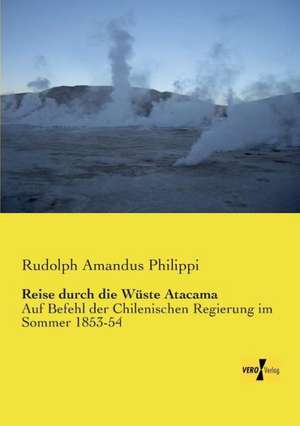 Reise durch die Wüste Atacama de Rudolph Amandus Philippi