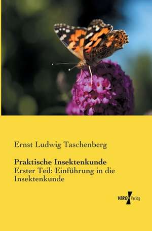 Praktische Insektenkunde de Ernst Ludwig Taschenberg