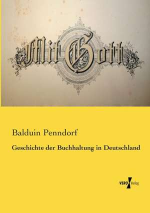 Geschichte der Buchhaltung in Deutschland de Balduin Penndorf