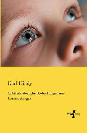 Ophthalmologische Beobachtungen und Untersuchungen de Karl Himly