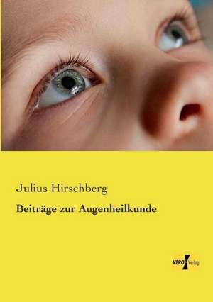 Beiträge zur Augenheilkunde de Julius Hirschberg