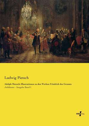 Adolph Menzels Illustrationen zu den Werken Friedrich des Grossen de Ludwig Pietsch