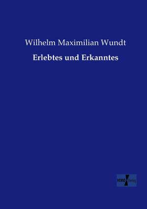 Erlebtes und Erkanntes de Wilhelm Maximilian Wundt